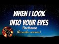 WHEN I LOOK INTO YOUR EYES FIREHOUSE Karaoke Version WHEN I LOOK INTO YOUR EYES FIREHOUSE Karaoke Version