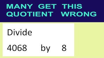 Divide     4068      by     8  many  get  this  quotient   wrong