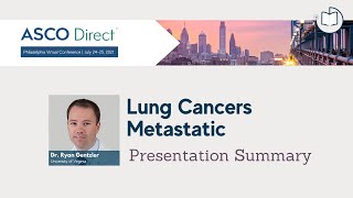 2021 ASCO Direct Philadelphia | Metastatic Lung Cancer Summary | Dr. Ryan Gentzler