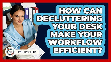 How Can Decluttering Your Desk Make Your Workflow Efficient? - Office Supply Insider