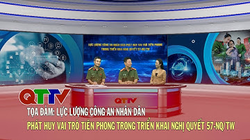 Tọa đàm: Lực lượng CAND phát huy vai trò tiên phong trong triển khai Nghị quyết 57-NQ/TW| QTTV