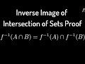 Inverse Image(Preimage) of Intersection of Sets Proof