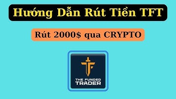 Hướng dẫn rút tiền Quỹ TFT 2k$ thông qua Crypto