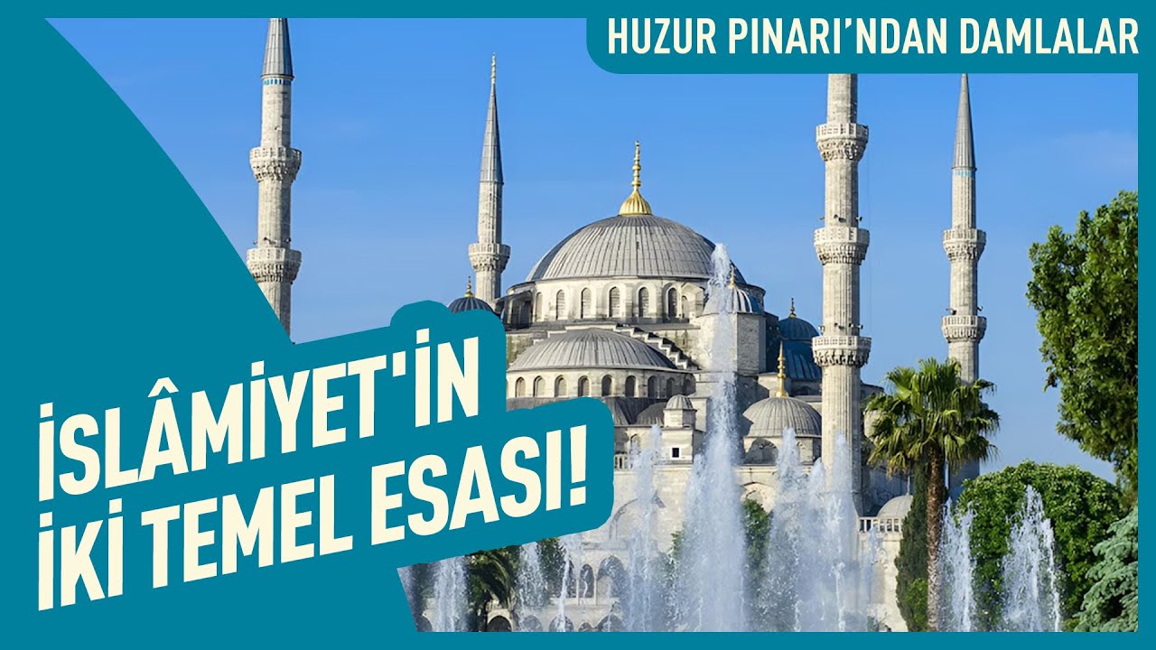 İslâmiyet'in İki Temel Esası! | Huzur Pınarı'ndan Damlalar