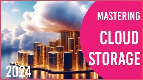 Mastering Cloud Storage: A Comprehensive Guide