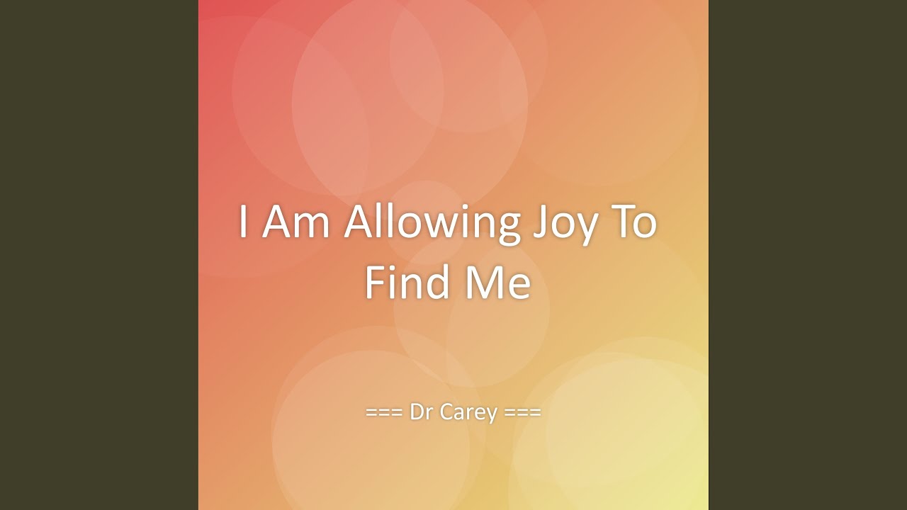 I Am Allowing Joy To Find Me