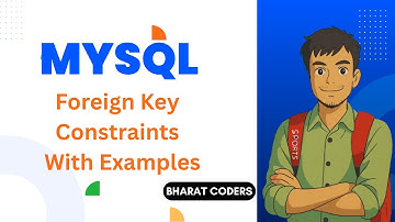 🔑 Foreign Key Constraints Explained With Examples | MYSQL Constraints Part 5  @bharatcoders