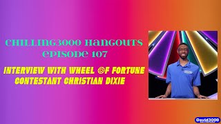 Chilling3000 Hangouts Episode 107 I Interview W Wof Contestant Christian Dixie may 26th 2023