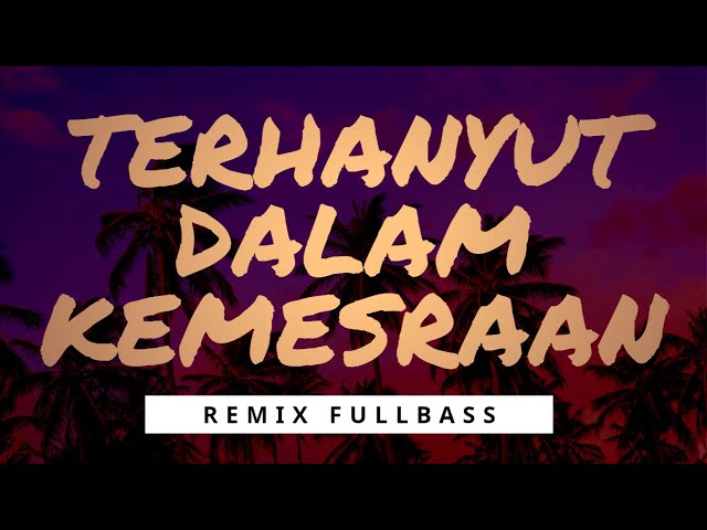 DJ DANGDUT TERHANYUT DALAM KEMESRAAN FAUZI BIMA REMIX FULLBASS 2021 CIPNO RMX class=