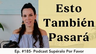 185 | Esto también pasará - Supéralo Por Favor | Podcast en Español by Eva Latapi 2,797 views 2 months ago 28 minutes