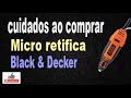 CUIDADOS AO COMPRAR MICRO RETÍFICA BLACK &amp; DECKER