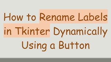 How to Rename Labels in Tkinter Dynamically Using a Button