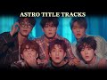 ASTRO Title Tracks In Order Of My Favorites (August 2021)