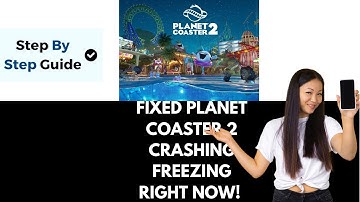 How To Fix Planet Coaster 2 Crashing Crash On Startup Crash To Desktop & Freezing On PC