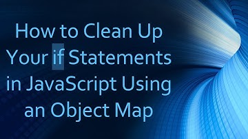 How to Clean Up Your if Statements in JavaScript Using an Object Map