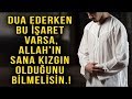 Dua Ederken Bu İşaret Varsa,Allah'ın Sana Kızgın Olduğunu Bilmelisin