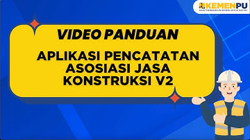 Video Panduan Aplikasi Pencatatan Asosiasi Badan Usaha Jasa Konstruksi