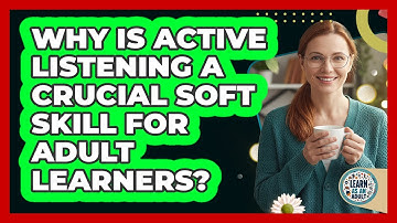 Why Is Active Listening A Crucial Soft Skill For Adult Learners? - Learn As An Adult