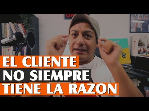 El Cliente NO siempre tiene la Razón! Desmitificando la creencia de que el cliente siempre tiene la razón