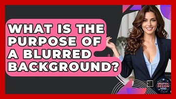 What Is The Purpose Of A Blurred Background? - Graphic Design Nerd