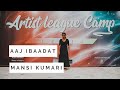 "AAJ IBAADAT" | MANSI KUMARI | ARTIST LEAGUE CAMP- DELHI || ARTIST LEAGUE INDIA