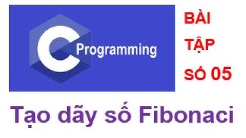 [Bài tập lập trình C số 05]  Dãy số Fibonaci