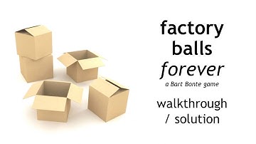 Walkthrough / Solution for Factory Balls Forever, a Bart Bonte game