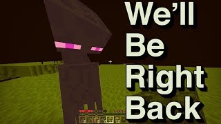 We Will Be Right Back (Minecraft) ||