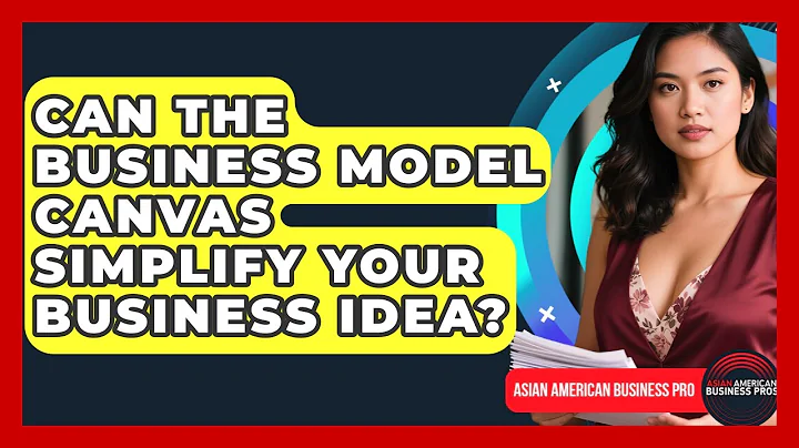 Can The Business Model Canvas Simplify Your Business Idea? - Asian American Business Pros