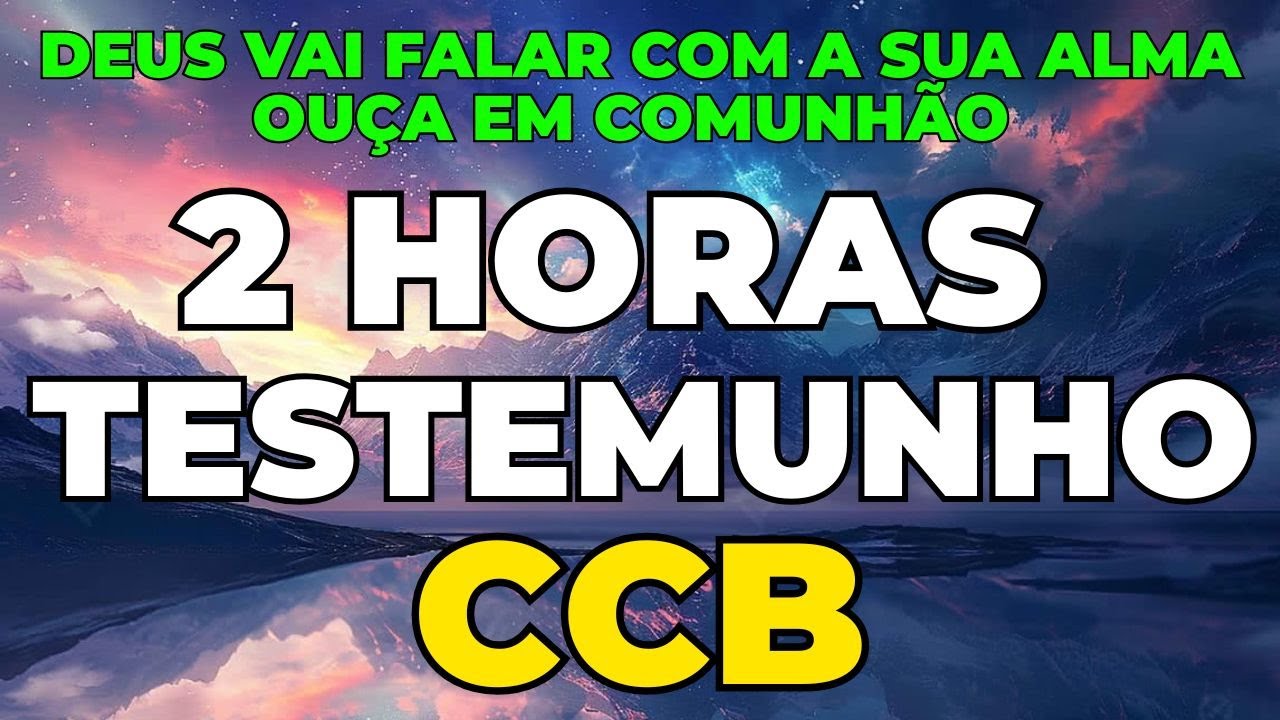 2 HORA DE TESTEMUNHO DA CCB | DEUS VAI FALAR COM A SUA ALMA