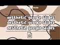 How to make your google slides aesthetic tutorial