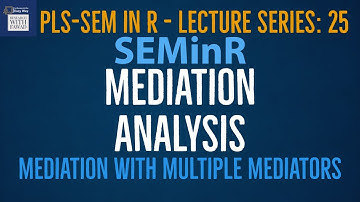 25. SEMinR Lecture Series - Mediation Analysis with Multiple Mediators