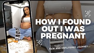 HOW I FOUND OUT I WAS PREGNANT/THE JOURNEY AND ALL RAW-UNFILTERED...