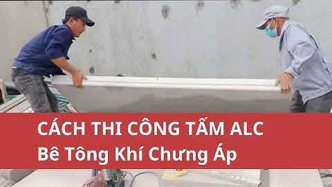 Các Công Đoạn Lắp Dựng Tấm bê tông nhẹ ALC - Bê Tông Khí  - Đà Nẵng  #gạch_aac #tấm_alc #bê_tông_nhẹ