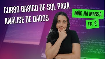 Consultas SQL na Prática usando SELECT, DISTINCT, LIMIT, FROM  | SQL PARA ANÁLISE DE DADOS EP. 2