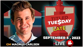 🔴 Magnus Carlsen | Titled Tuesday LATE | September 5, 2023 | chesscom