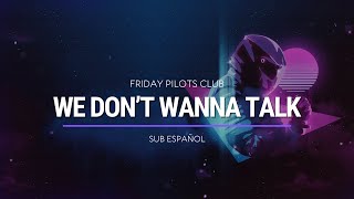 Friday Pilots Club - We Don't Wanna Talk | Sub Español | HD