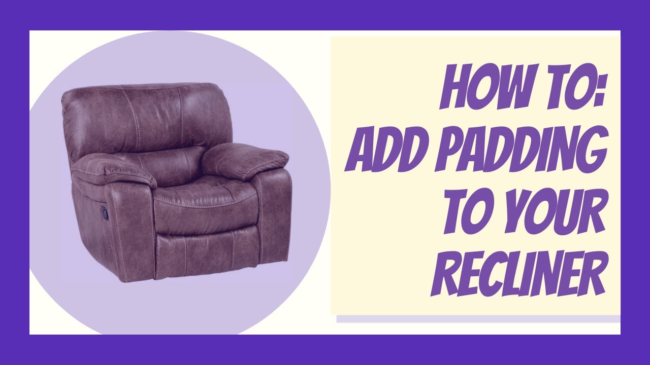 How to Repair Your Recliner: Adding Padding to Your Recliner 