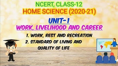 UNIT-1- WORK, LIVELIHOOD AND CAREER _ REST AND RECREATION _ STANDARD OF LIVING AND QUALITY OF LIFE