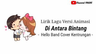 Lirik Di Antara Bintang - Hello |LIRIK ANIMASI KENTRUNGAN| By FIKERS