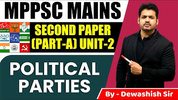 Political Parties | MPPSC MAINS | GS PAPER 2 | Part A | Unit - 2 | By Dewashish Sir