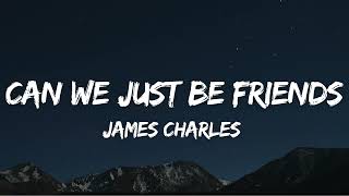 James Charles - Can We Just Be Friends (Lyrics)