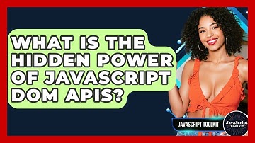 What Is The Hidden Power Of JavaScript DOM APIs? - JavaScript Toolkit