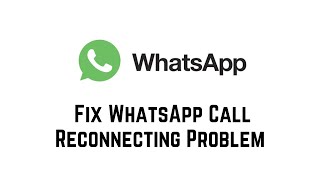 How To Fix WhatsApp Call Reconnecting Problem 2024 | WhatsApp Reconnecting Call Problem Solve