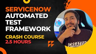 ServiceNow Automated Test Framework Crash Course | Learn ServiceNow ATF in 2.5 Hours