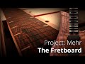 The Fretboard | Project Mehr | Guitar Build Log Part 3