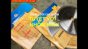 Hướng dẫn Chọn Lưỡi Cắt Nhôm chuẩn Nhật