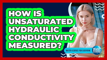 How Is Unsaturated Hydraulic Conductivity Measured?