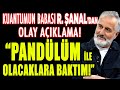 "Pandülüm ile Olacaklara Baktım!" Kuantumun Babası R. Şanal'dan Olay Açıklama! | İlkay Buharalı