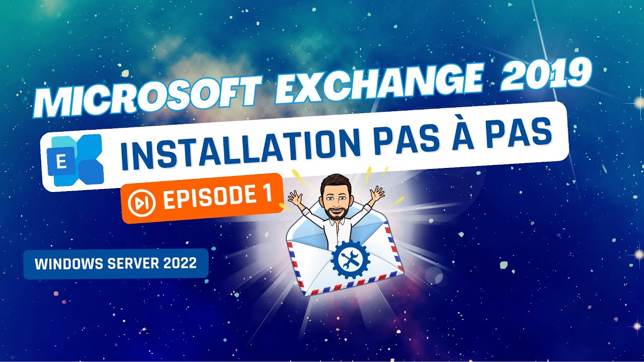 Exchange Server 2019   Episode 1  Installation sur Windows Server 2022